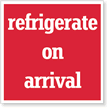 Refrigerate Upon Arrival Label