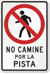 No Camine Por La Pista (No Pedestrian) Sign