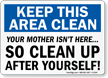 Keep This Area Clean Your Mother Sign